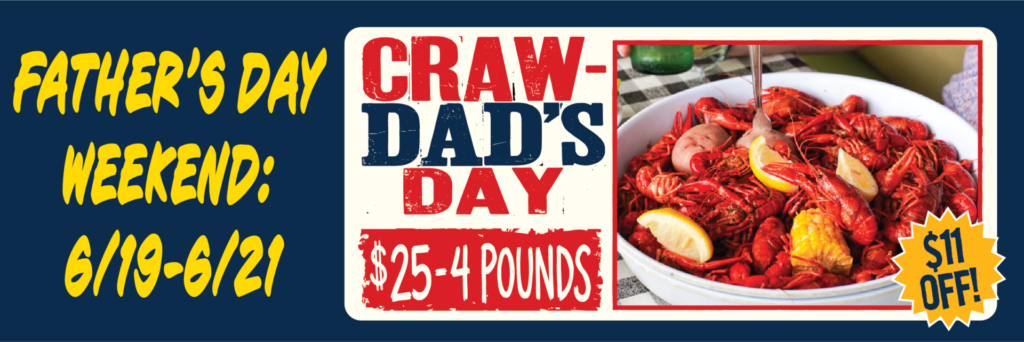 Father's Day Weekend 6/19 - 6/21. Crawfish 4LBs for $25
